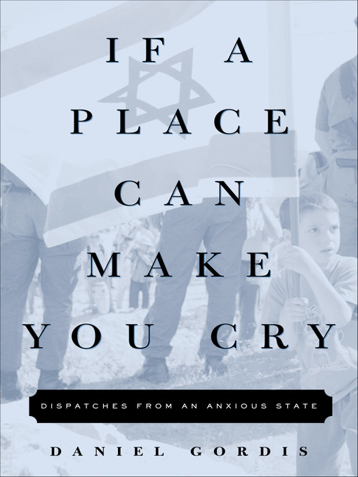 Title details for If a Place Can Make You Cry by Daniel Gordis - Available